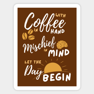With Coffee in hand Mischief in mind Magnet